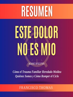 cover image of Resumen de Este Dolor No es Mio por Mark Wolynn